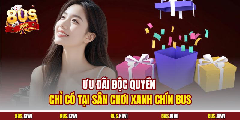 Ưu đãi độc quyền chỉ có tại sân chơi xanh chín 8US